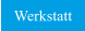 Werkstatt